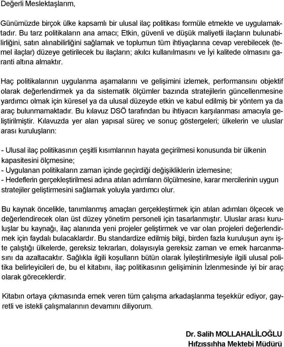 getirilecek bu ilaçların; akılcı kullanılmasını ve İyi kalitede olmasını garanti altına almaktır.