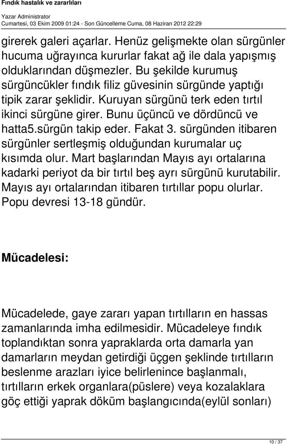 sürgün takip eder. Fakat 3. sürgünden itibaren sürgünler sertleşmiş olduğundan kurumalar uç kısımda olur.