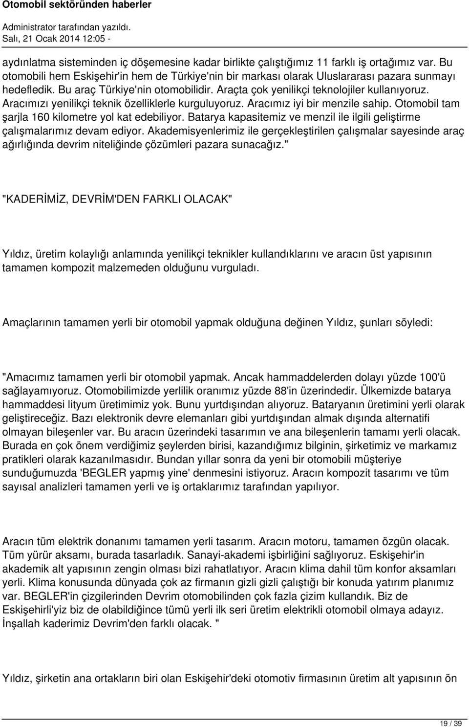 Otomobil tam şarjla 160 kilometre yol kat edebiliyor. Batarya kapasitemiz ve menzil ile ilgili geliştirme çalışmalarımız devam ediyor.