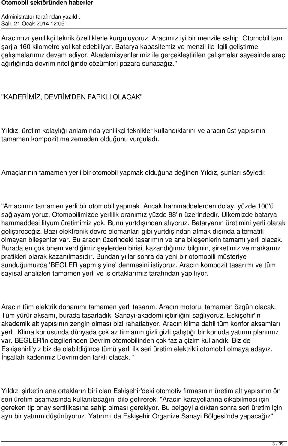 Akademisyenlerimiz ile gerçekleştirilen çalışmalar sayesinde araç ağırlığında devrim niteliğinde çözümleri pazara sunacağız.