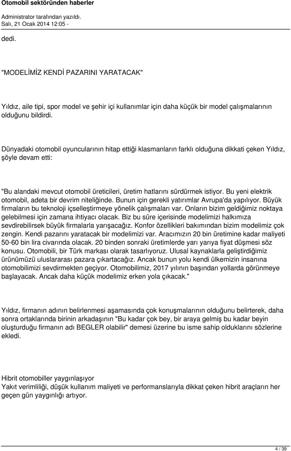 Bu yeni elektrik otomobil, adeta bir devrim niteliğinde. Bunun için gerekli yatırımlar Avrupa'da yapılıyor. Büyük firmaların bu teknoloji içselleştirmeye yönelik çalışmaları var.