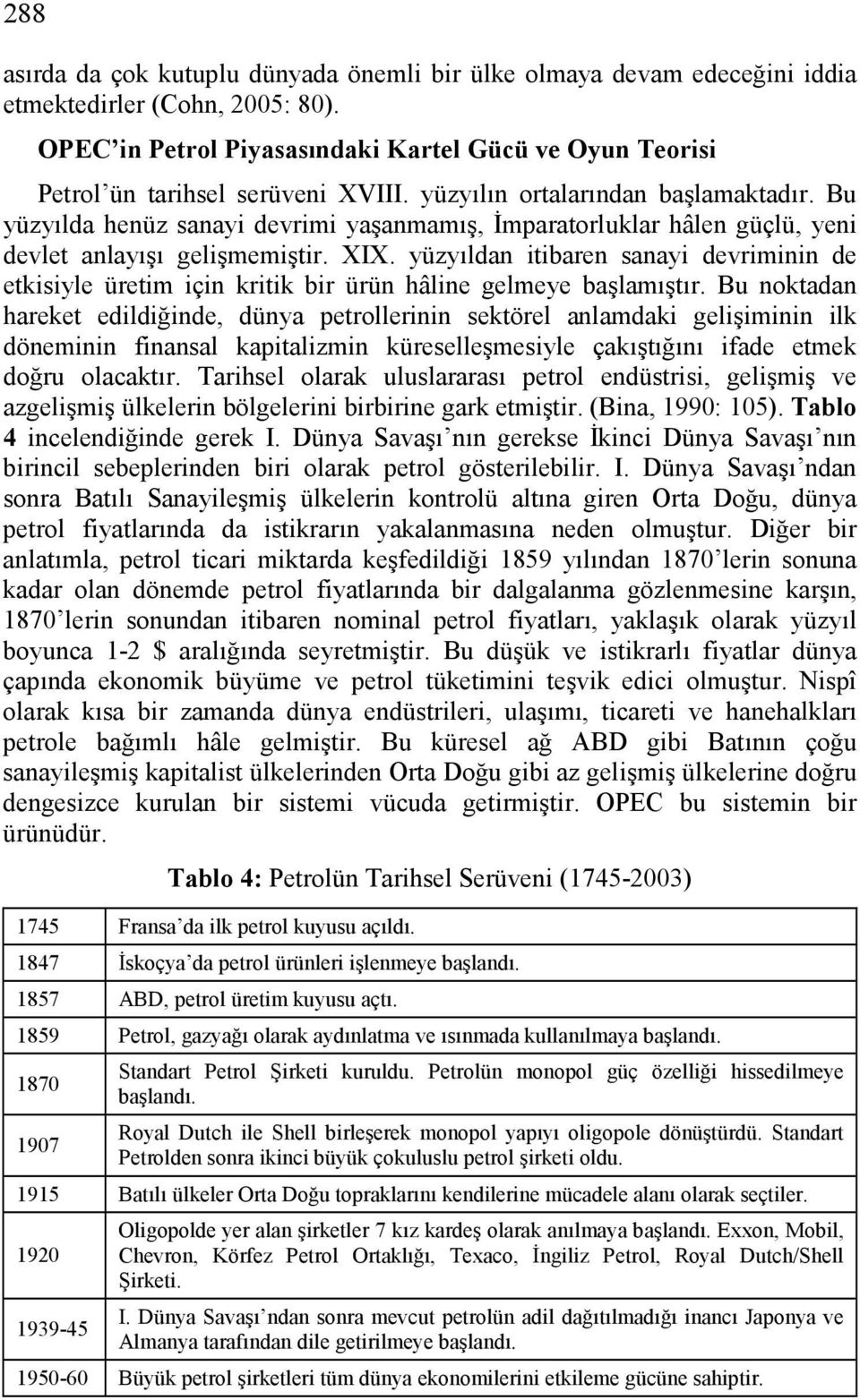 Bu yüzyılda henüz sanayi devrimi yaşanmamış, İmparatorluklar hâlen güçlü, yeni devlet anlayışı gelişmemiştir. XIX.