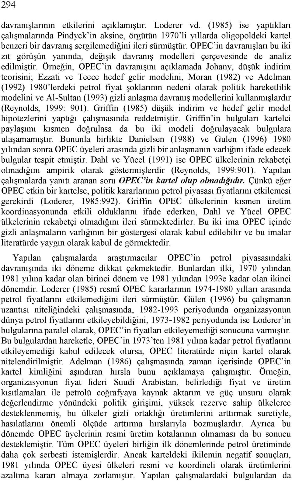 OPEC in davranışları bu iki zıt görüşün yanında, değişik davranış modelleri çerçevesinde de analiz edilmiştir.