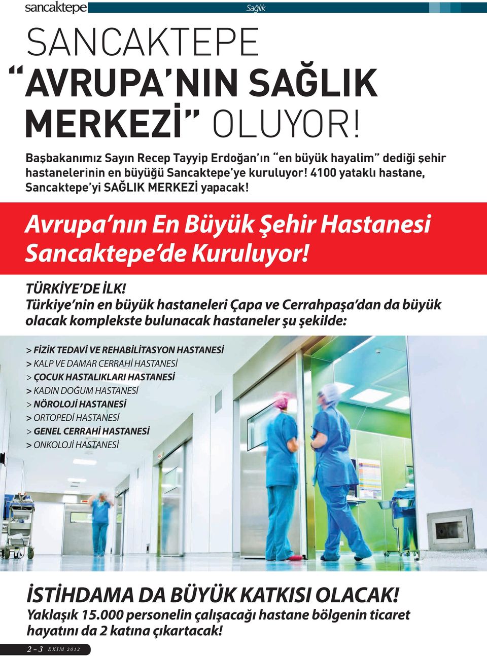 Türkiye nin en büyük hastaneleri Çapa ve Cerrahpaşa dan da büyük olacak komplekste bulunacak hastaneler şu şekilde: > FİZİK TEDAVİ VE REHABİLİTASYON HASTANESİ > KALP VE DAMAR CERRAHİ HASTANESİ >