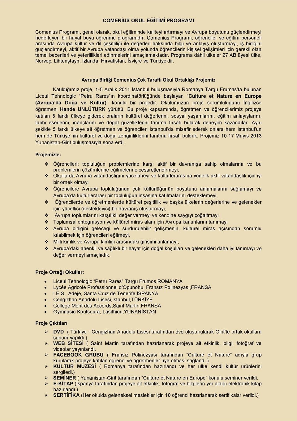 olma yolunda öğrencilerin kişisel gelişimleri için gerekli olan temel becerileri ve yeterlilikleri edinmelerini amaçlamaktadır.