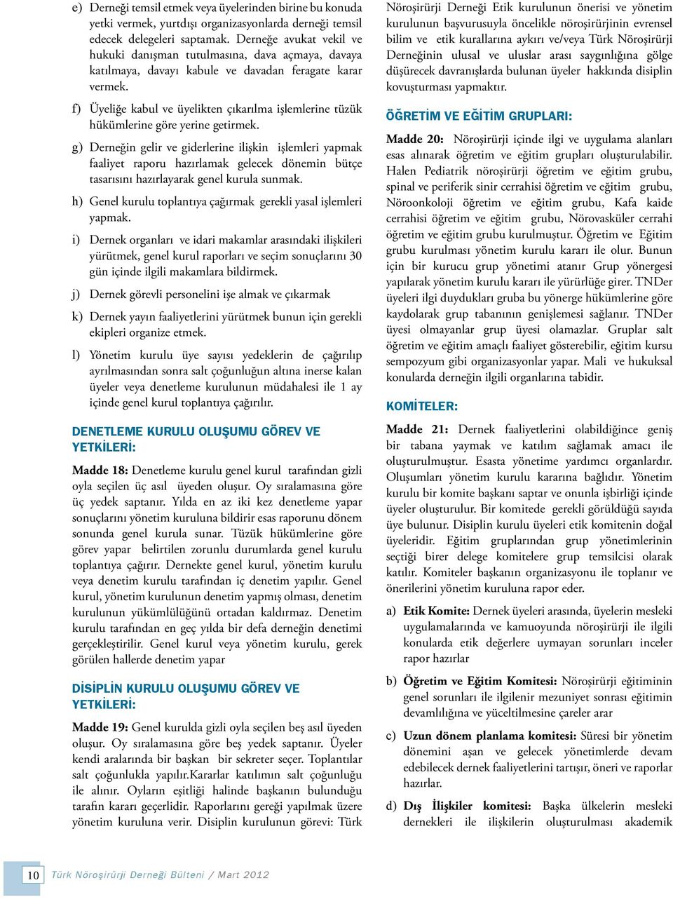 f) Üyeliğe kabul ve üyelikten çıkarılma işlemlerine tüzük hükümlerine göre yerine getirmek.