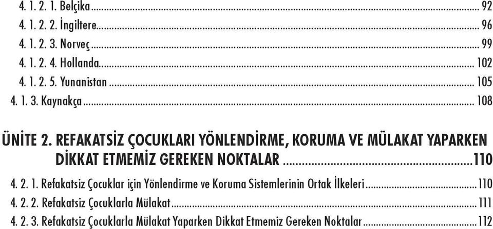 REFAKATSİZ ÇOCUKLARI YÖNLENDİRME, KORUMA VE MÜLAKAT YAPARKEN DİKKAT ETMEMİZ GEREKEN NOKTALAR...110 4. 2. 1.