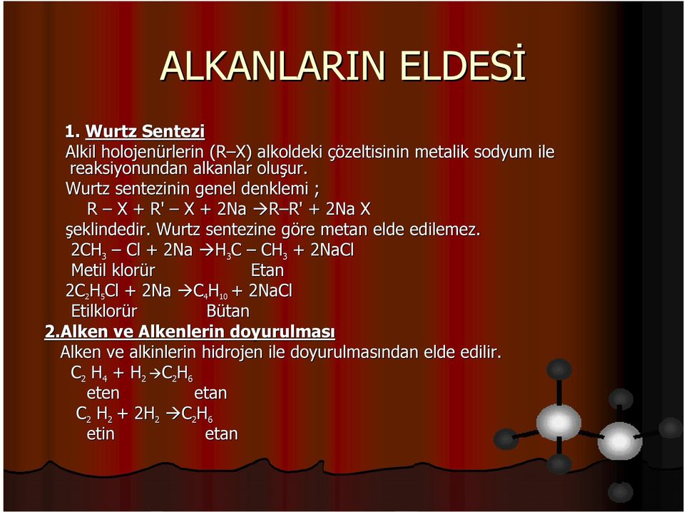 Wurtz sentezinin genel denklemi ; R X + R' X + 2Na R R' R' + 2Na X şeklindedir. Wurtz sentezine göre g metan elde edilemez.