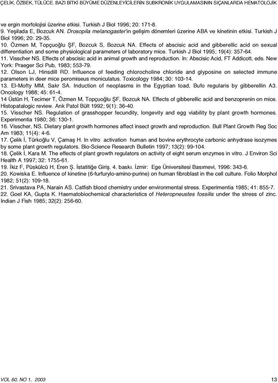 Effects of abscisic acid and gibberellic acid on sexual differentiation and some physiological parameters of laboratory mice. Turkish J Biol 1995; 19(4): 357-64. 11. Visscher NS.