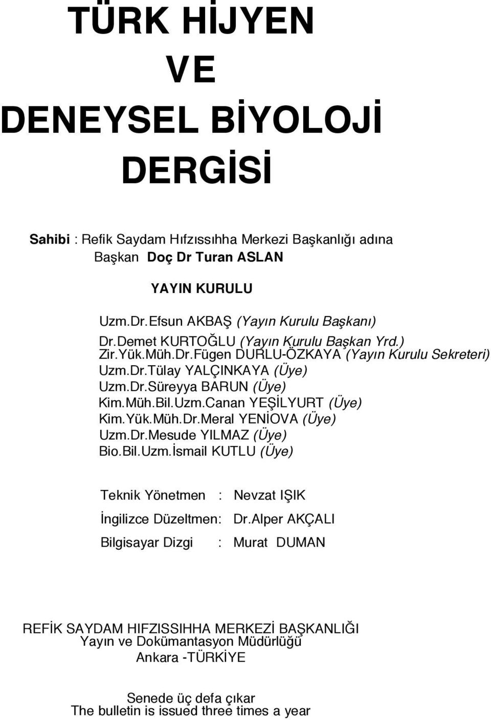 Yük.Müh.Dr.Meral YENİOVA (Üye) Uzm.Dr.Mesude YILMAZ (Üye) Bio.Bil.Uzm.İsmail KUTLU (Üye) Teknik Yönetmen : Nevzat IŞIK İngilizce Düzeltmen: Dr.