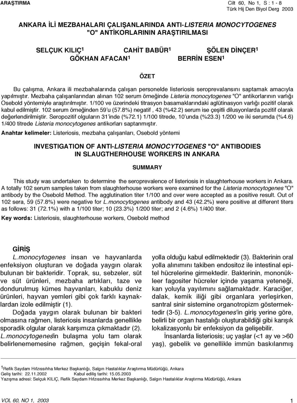 Mezbaha çalışanlarından alınan 102 serum örneğinde Listeria monocytogenes "O" antikorlarının varlığı Osebold yöntemiyle araştırılmıştır.