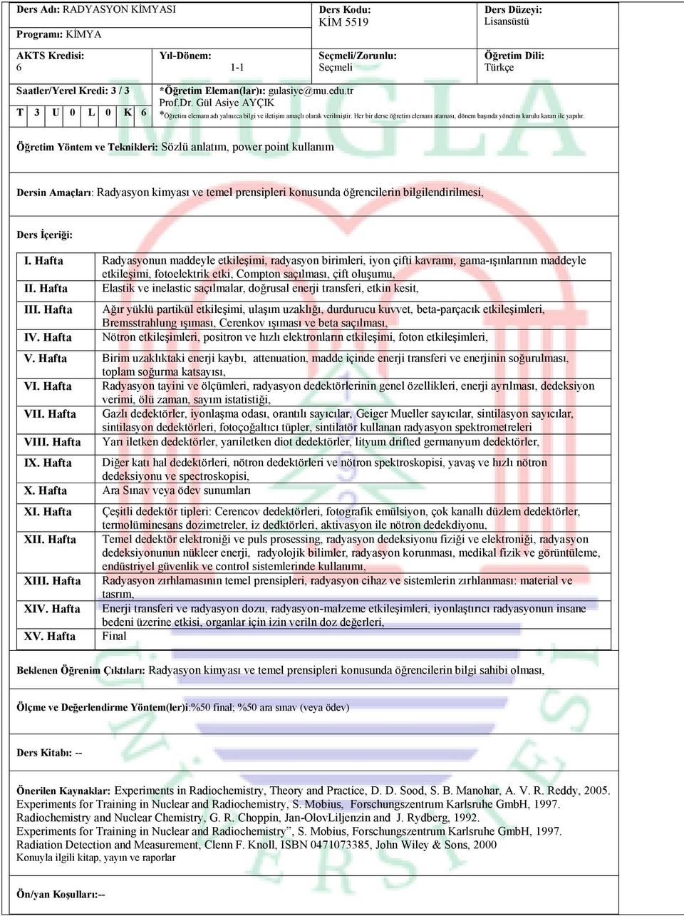 Hafta Radyasyonun maddeyle etkileşimi, radyasyon birimleri, iyon çifti kavramı, gama-ışınlarının maddeyle etkileşimi, fotoelektrik etki, Compton saçılması, çift oluşumu, II.