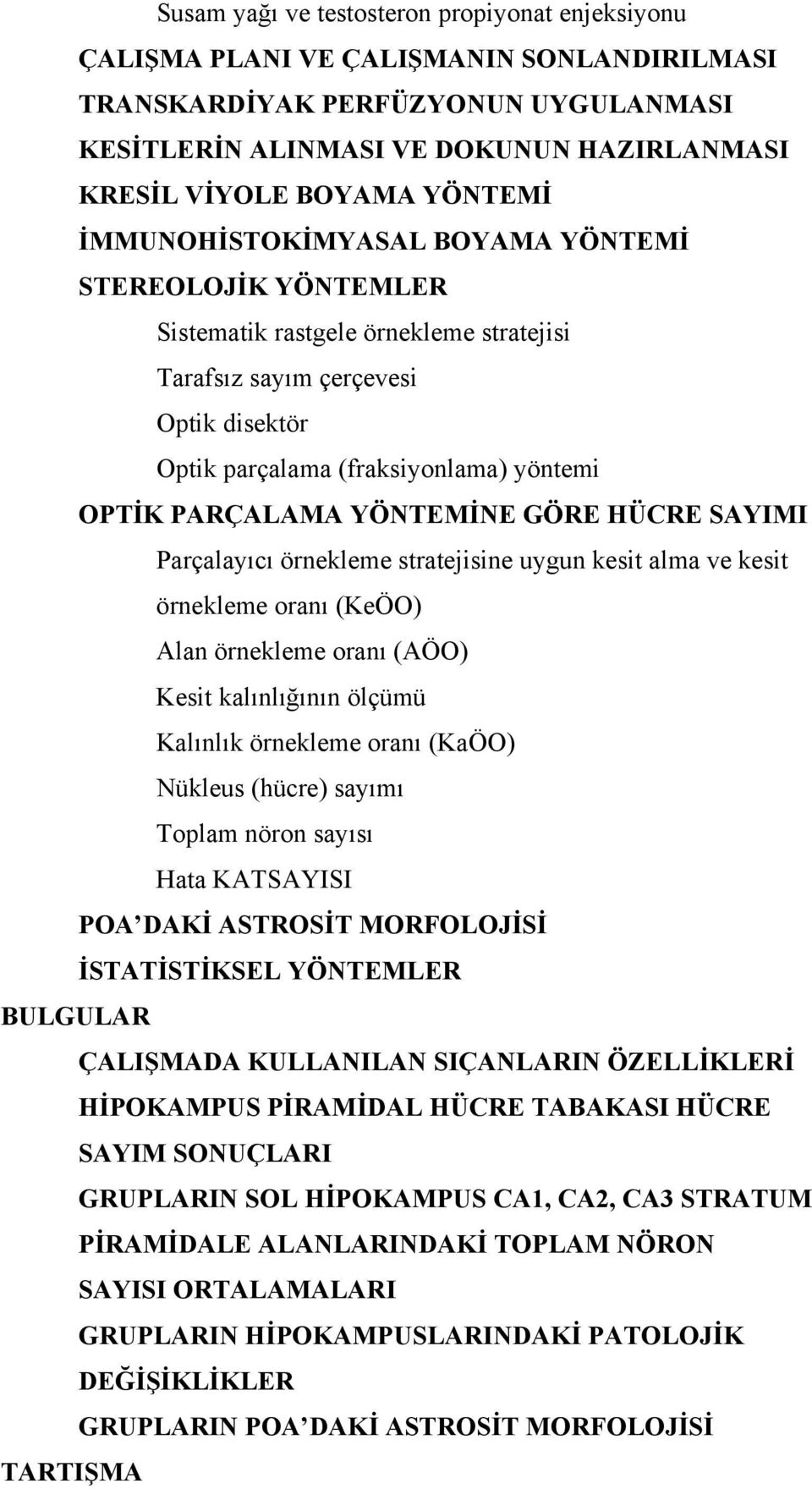 PARÇALAMA YÖNTEMİNE GÖRE HÜCRE SAYIMI Parçalayıcı örnekleme stratejisine uygun kesit alma ve kesit örnekleme oranı (KeÖO) Alan örnekleme oranı (AÖO) Kesit kalınlığının ölçümü Kalınlık örnekleme oranı