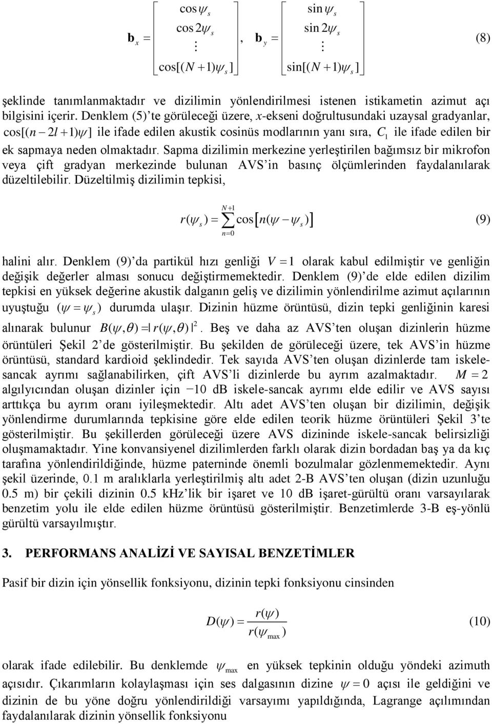 Sapma dizilimi merkezie yerleştirile bağımsız bir mikrofo veya çift gradya merkezide bulua AVS i basıç ölçümleride faydalaılarak düzeltilebilir.