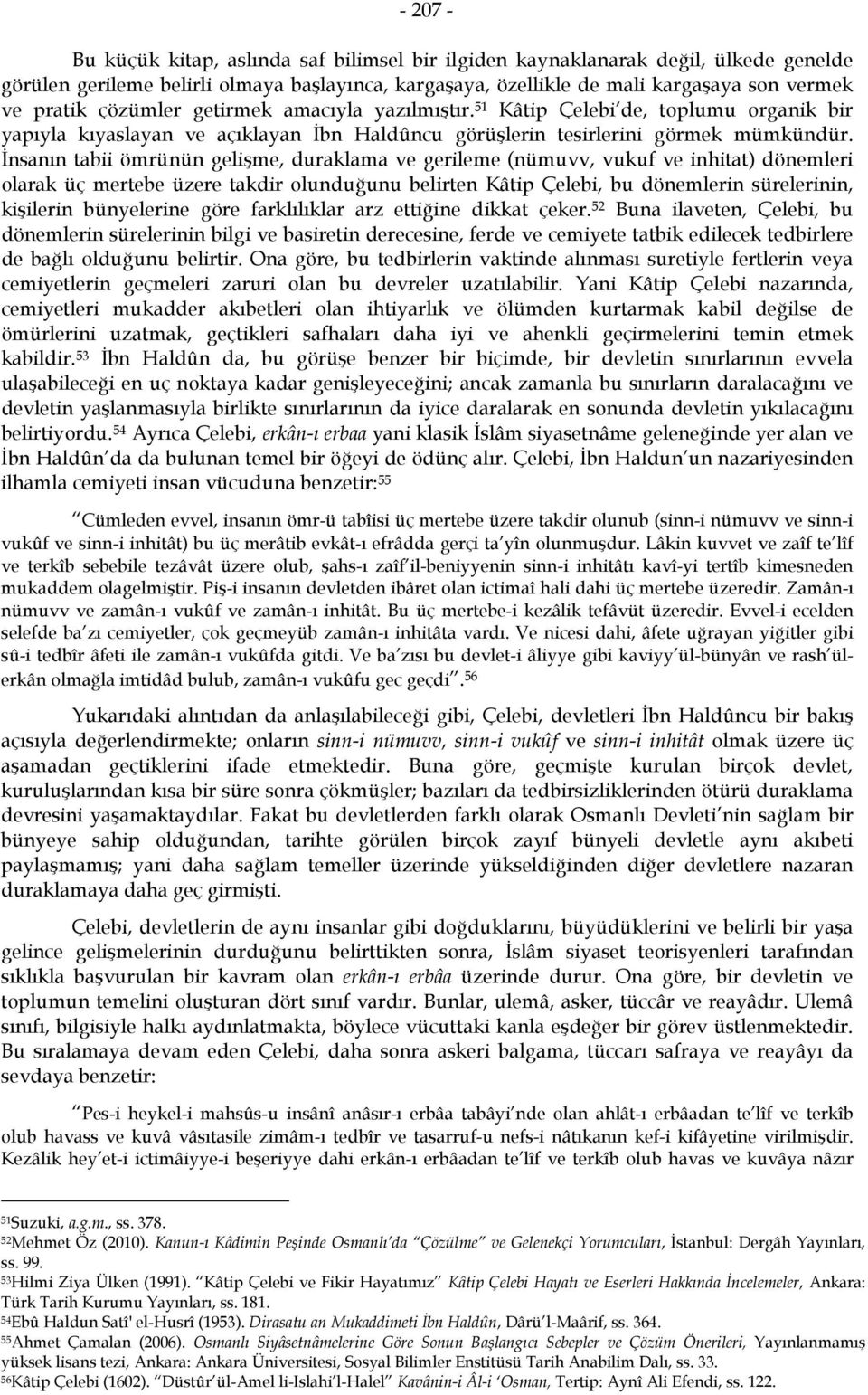 İnsanın tabii ömrünün gelişme, duraklama ve gerileme (nümuvv, vukuf ve inhitat) dönemleri olarak üç mertebe üzere takdir olunduğunu belirten Kâtip Çelebi, bu dönemlerin sürelerinin, kişilerin