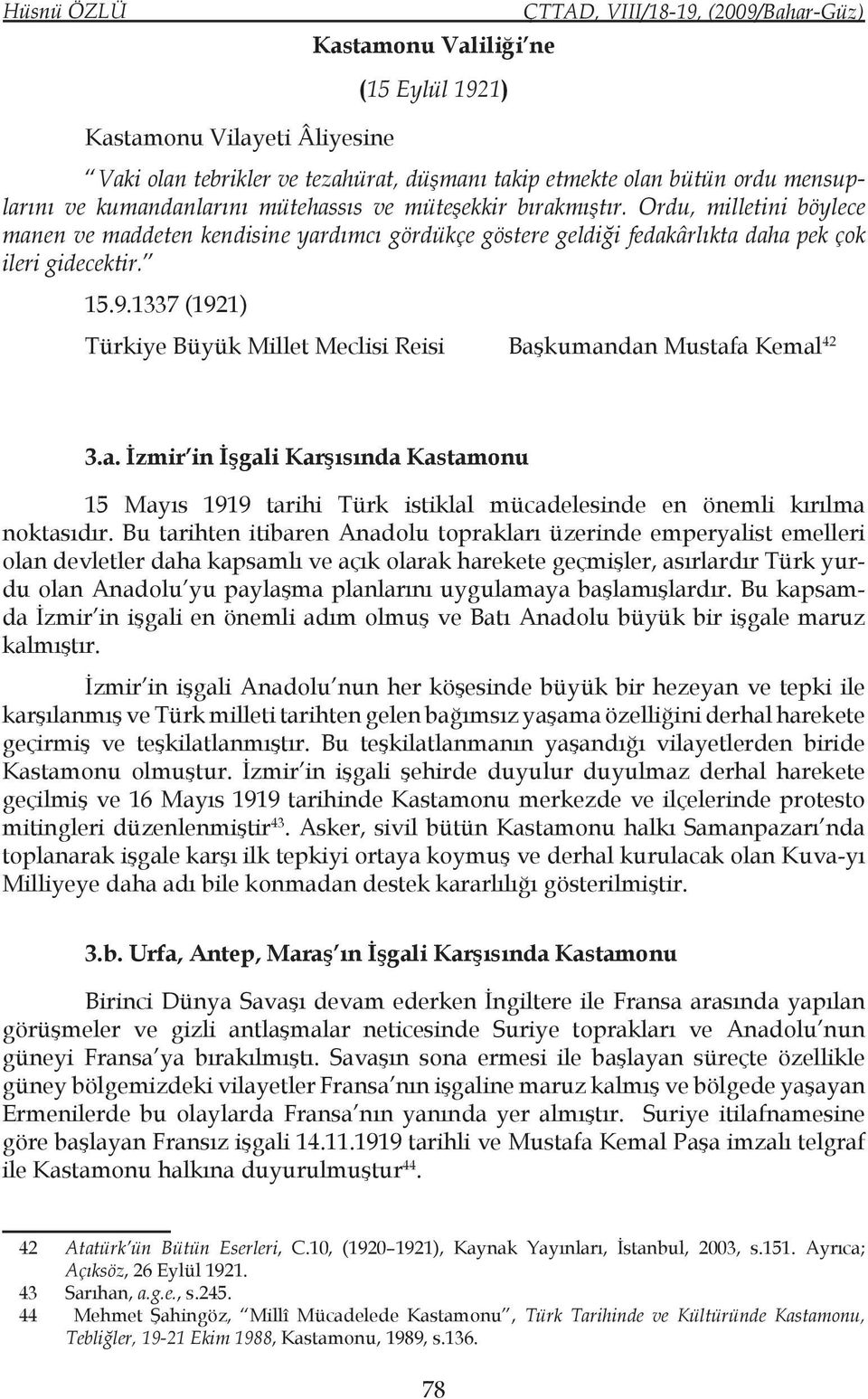 1337 (1921) Türkiye Büyük Millet Meclisi Reisi Başkumandan Mustafa Kemal 42 3.a. İzmir in İşgali Karşısında Kastamonu 15 Mayıs 1919 tarihi Türk istiklal mücadelesinde en önemli kırılma noktasıdır.