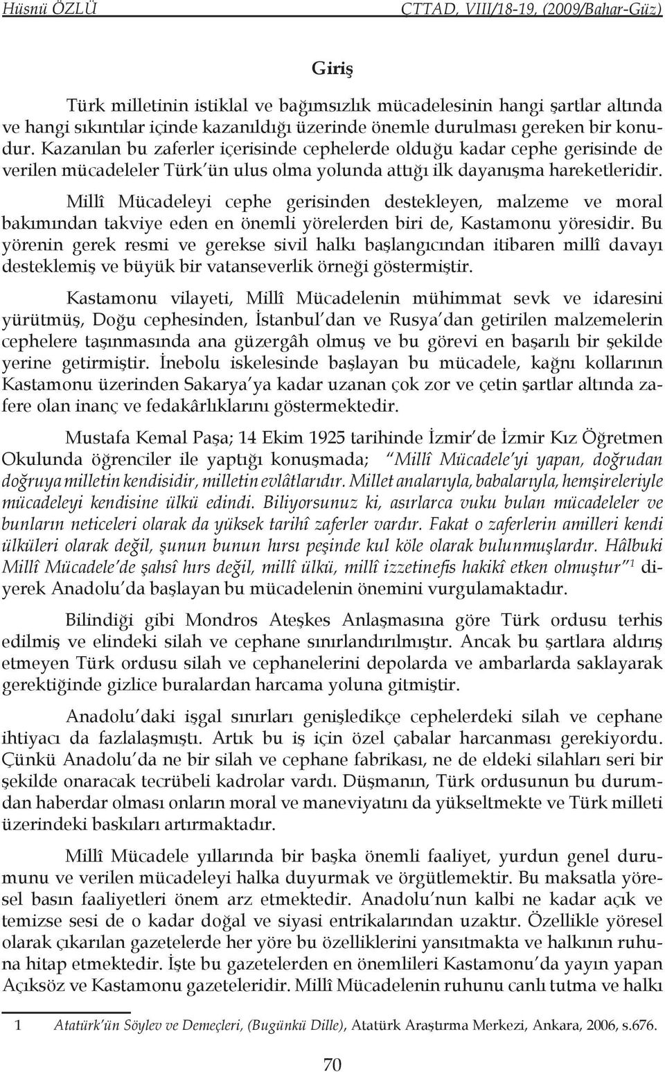 Millî Mücadeleyi cephe gerisinden destekleyen, malzeme ve moral bakımından takviye eden en önemli yörelerden biri de, Kastamonu yöresidir.