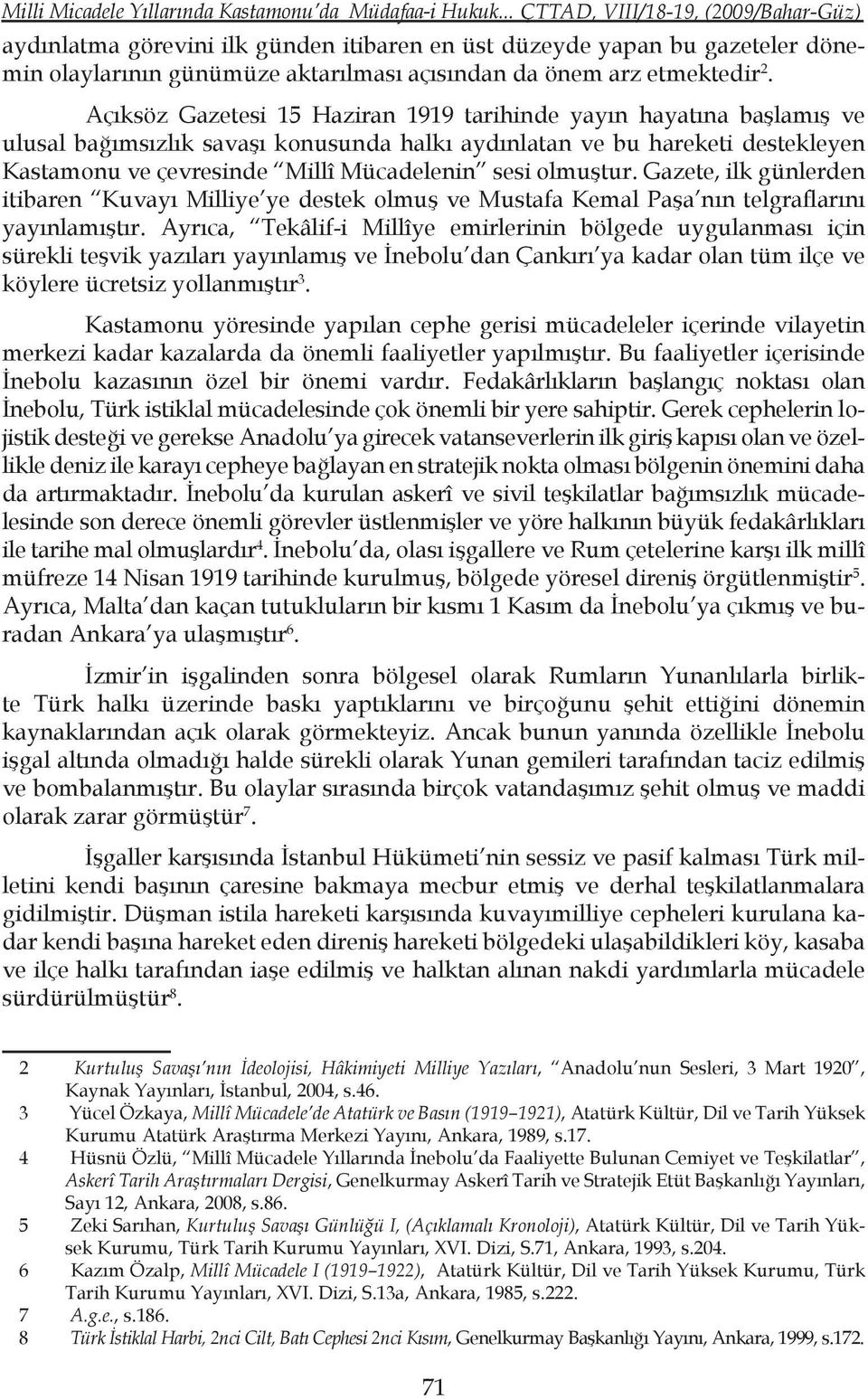 Açıksöz Gazetesi 15 Haziran 1919 tarihinde yayın hayatına başlamış ve ulusal bağımsızlık savaşı konusunda halkı aydınlatan ve bu hareketi destekleyen Kastamonu ve çevresinde Millî Mücadelenin sesi