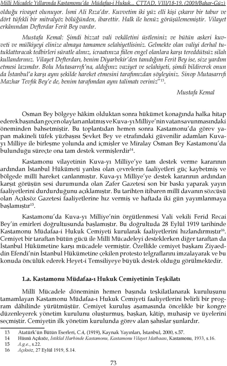 Mustafa Kemal: Şimdi bizzat vali vekâletini üstleniniz ve bütün askeri kuvveti ve mülkiyeyi elinize almaya tamamen selahiyetlisiniz.