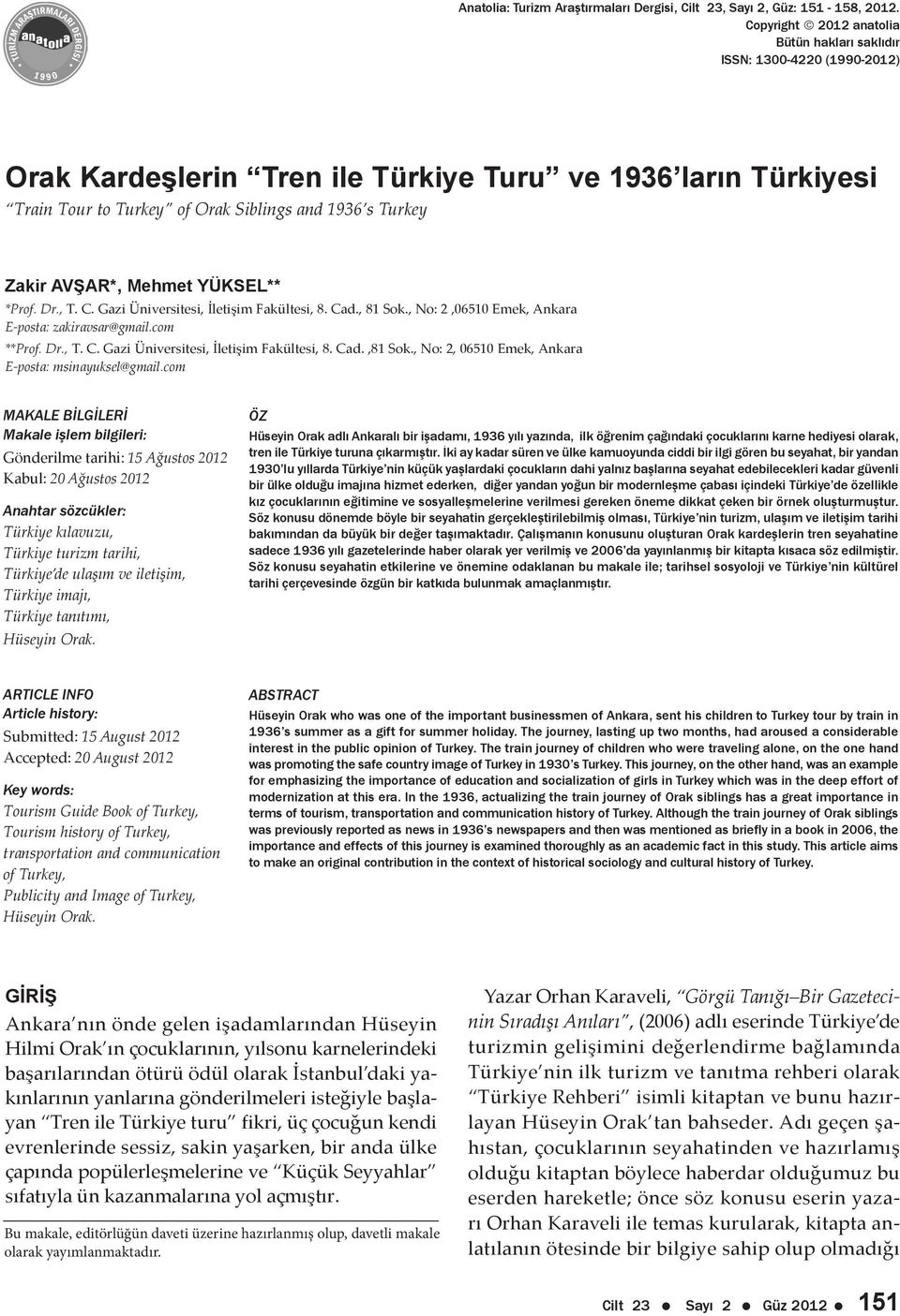 AVŞAR*, Mehmet YÜKSEL** *Prof. Dr., T. C. Gazi Üniversitesi, İletişim Fakültesi, 8. Cad., 81 Sok., No: 2,06510 Emek, Ankara E-posta: zakiravsar@gmail.com **Prof. Dr., T. C. Gazi Üniversitesi, İletişim Fakültesi, 8. Cad.,81 Sok.