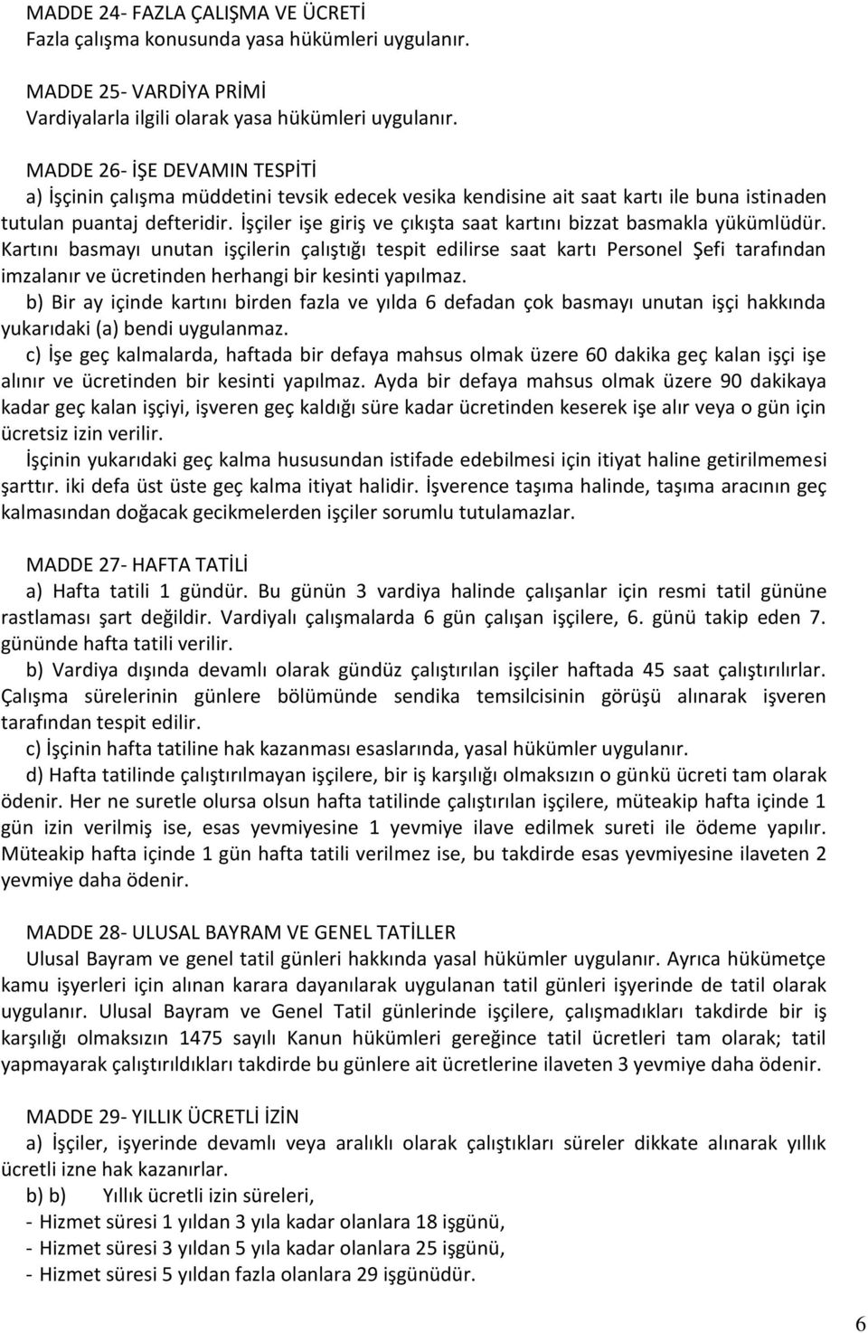 İşçiler işe giriş ve çıkışta saat kartını bizzat basmakla yükümlüdür.