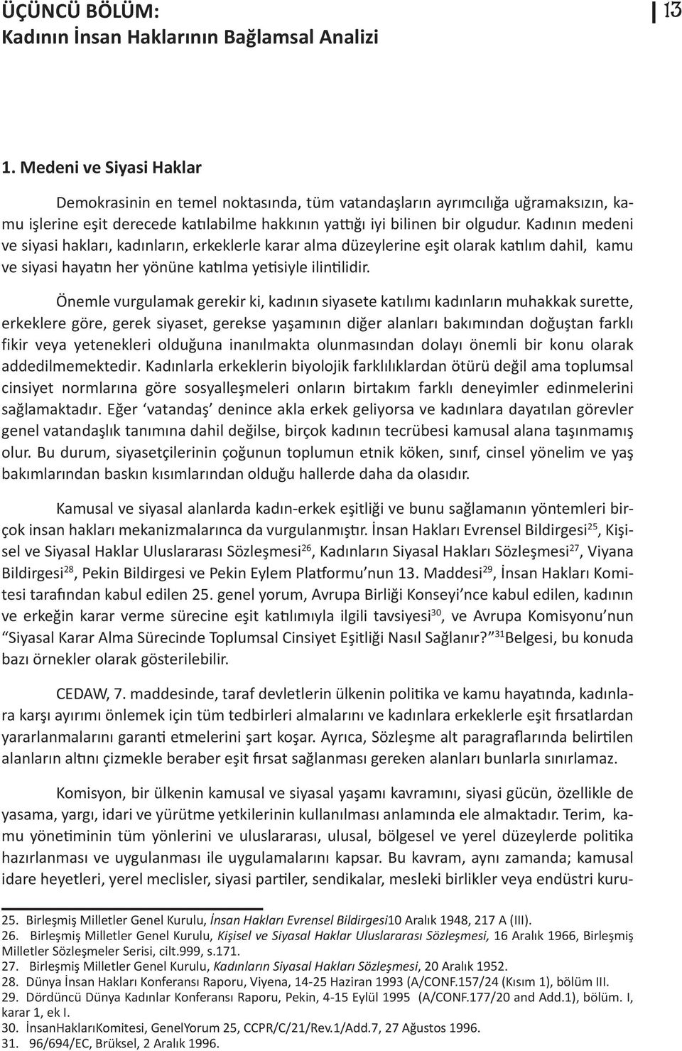 Kadının medeni ve siyasi hakları, kadınların, erkeklerle karar alma düzeylerine eşit olarak katılım dahil, kamu ve siyasi hayatın her yönüne katılma yetisiyle ilintilidir.