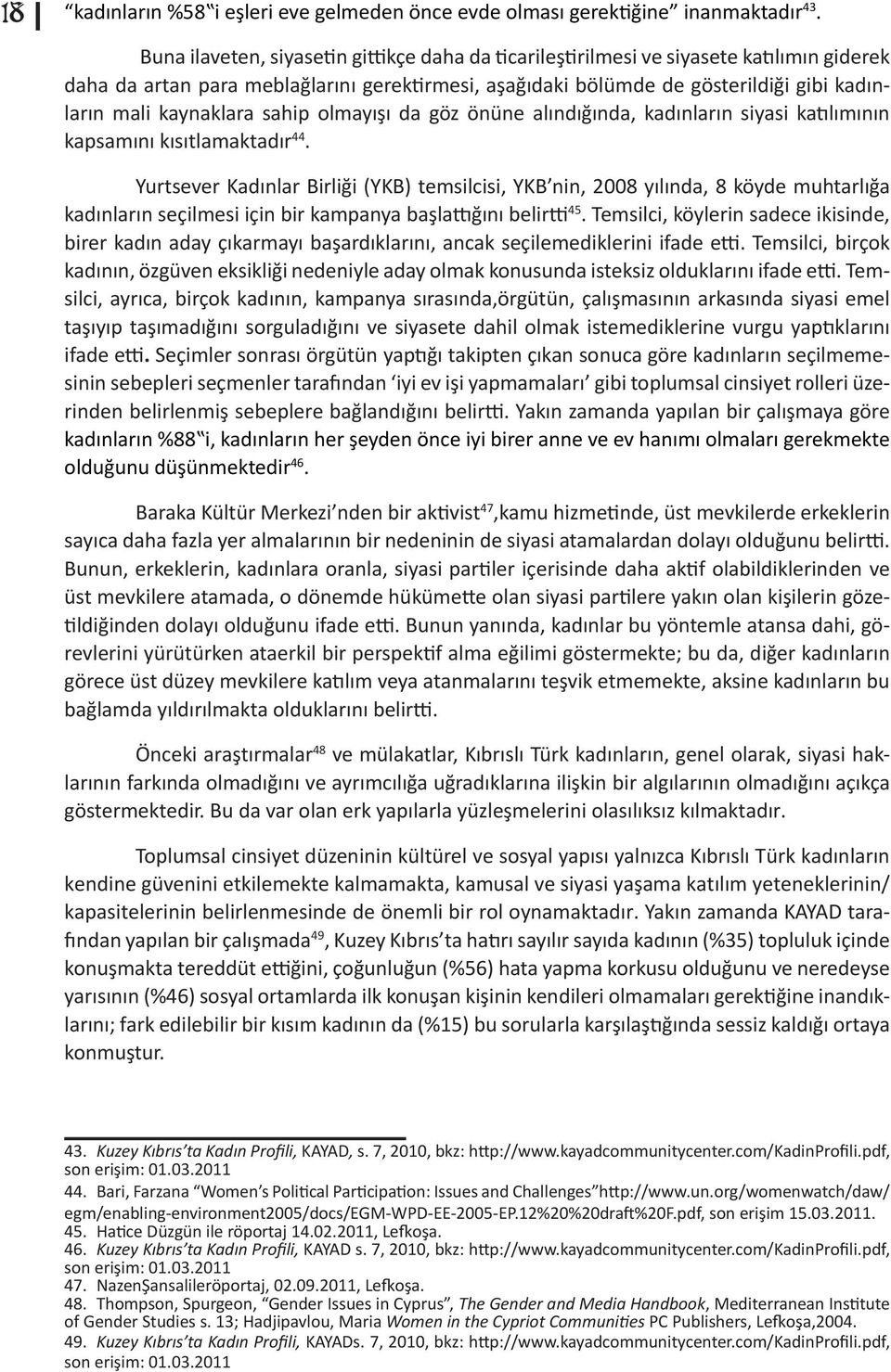 kaynaklara sahip olmayışı da göz önüne alındığında, kadınların siyasi katılımının kapsamını kısıtlamaktadır 44.