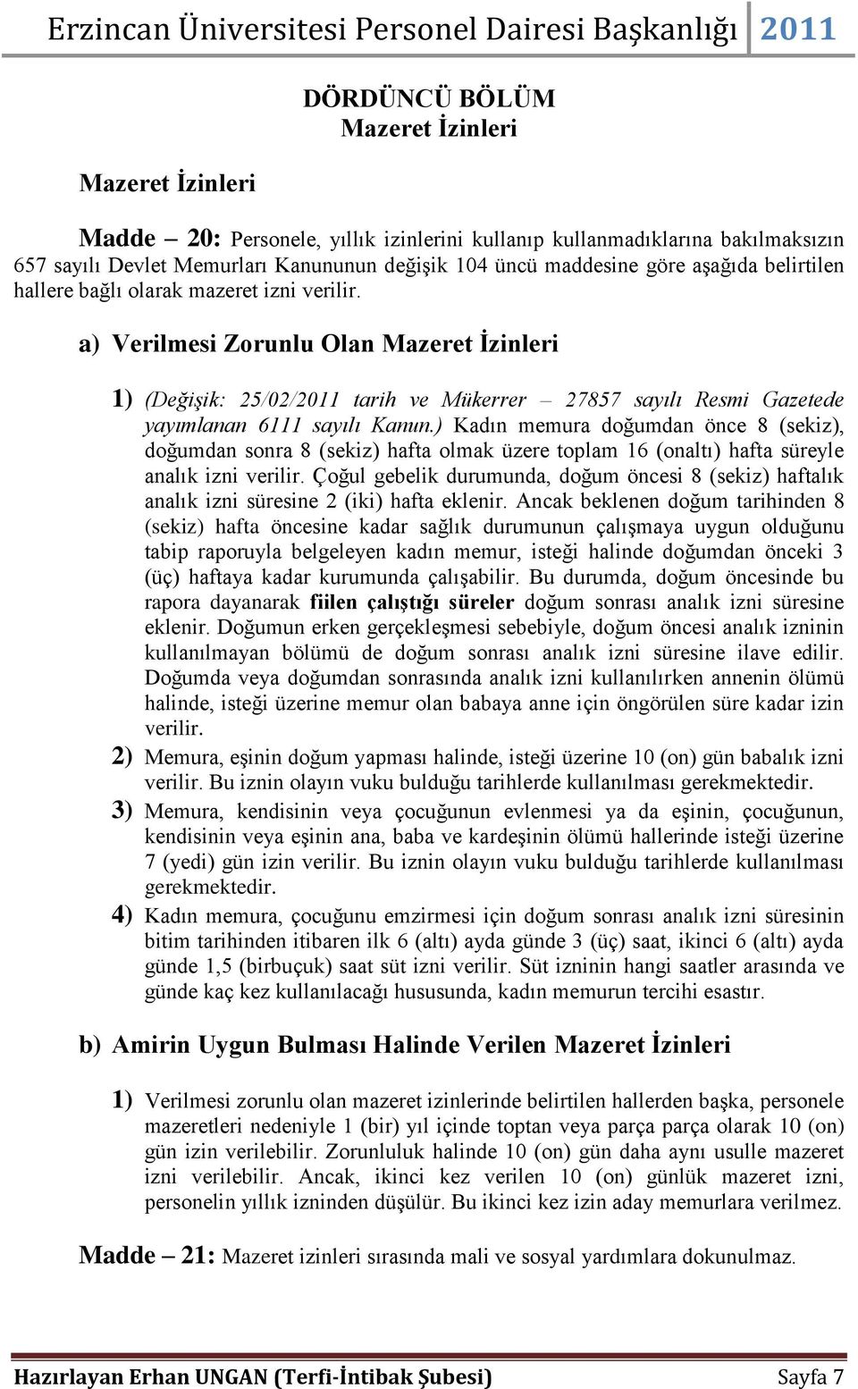 a) Verilmesi Zorunlu Olan Mazeret İzinleri 1) (Değişik: 25/02/2011 tarih ve Mükerrer 27857 sayılı Resmi Gazetede yayımlanan 6111 sayılı Kanun.