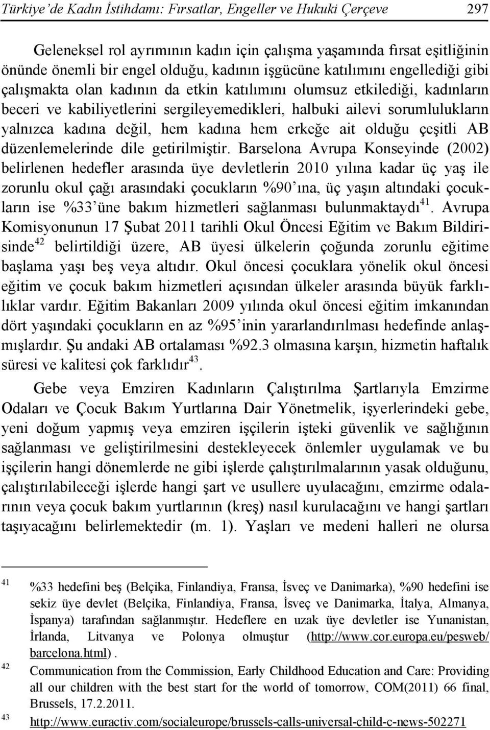 değil, hem kadına hem erkeğe ait olduğu çeşitli AB düzenlemelerinde dile getirilmiştir.