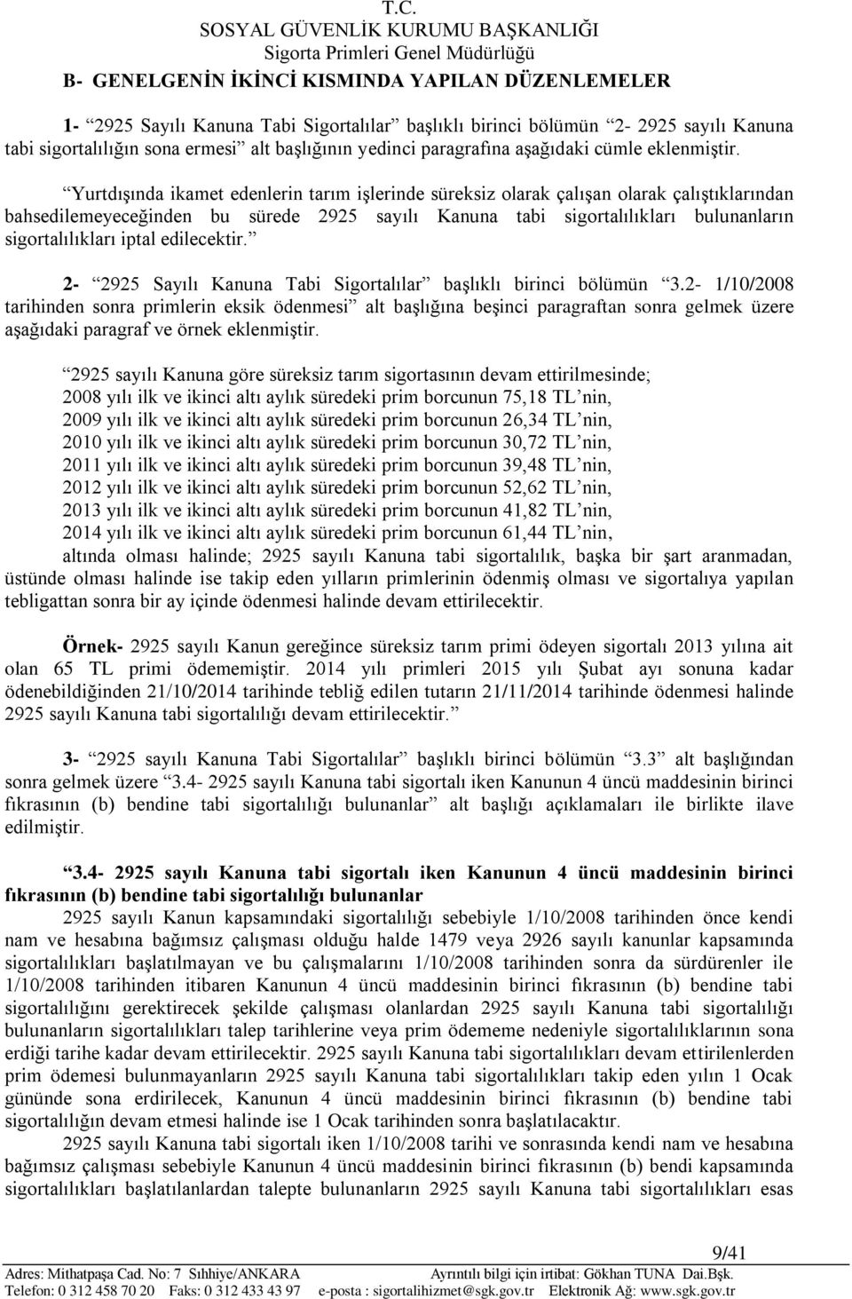 Yurtdışında ikamet edenlerin tarım işlerinde süreksiz olarak çalışan olarak çalıştıklarından bahsedilemeyeceğinden bu sürede 2925 sayılı Kanuna tabi sigortalılıkları bulunanların sigortalılıkları