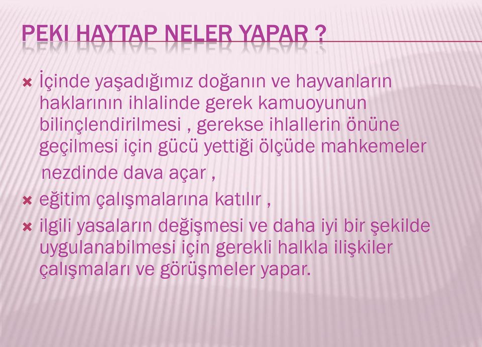 bilinçlendirilmesi, gerekse ihlallerin önüne geçilmesi için gücü yettiği ölçüde mahkemeler