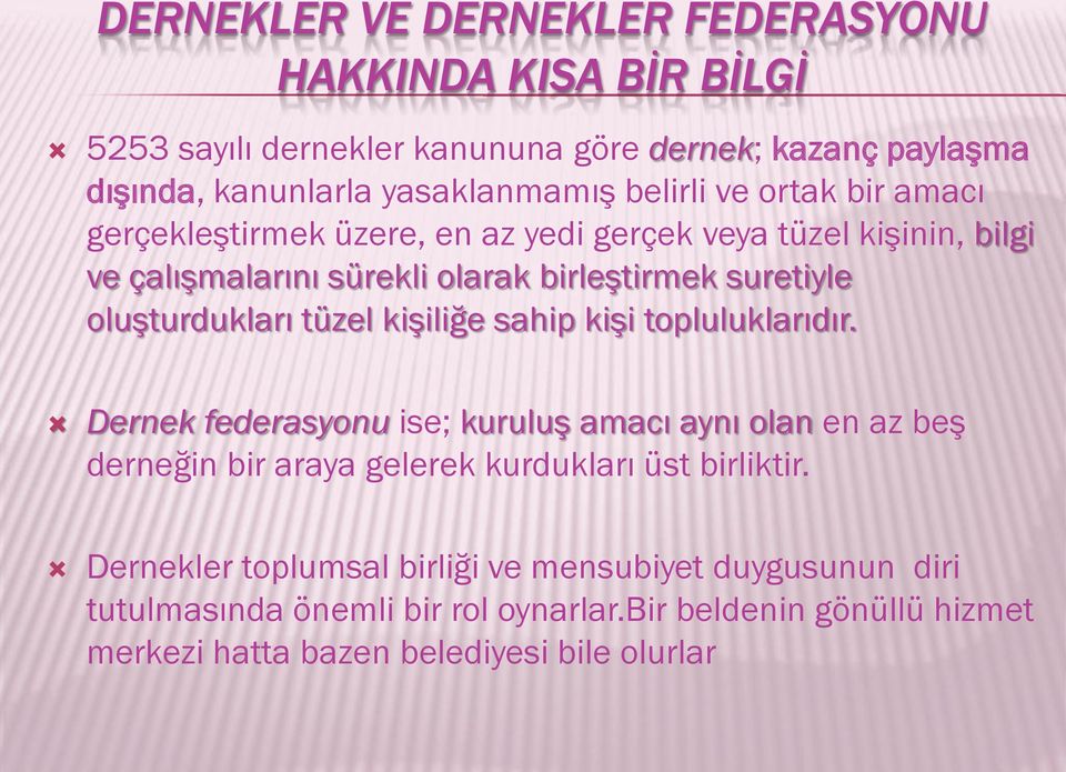 oluşturdukları tüzel kişiliğe sahip kişi topluluklarıdır.