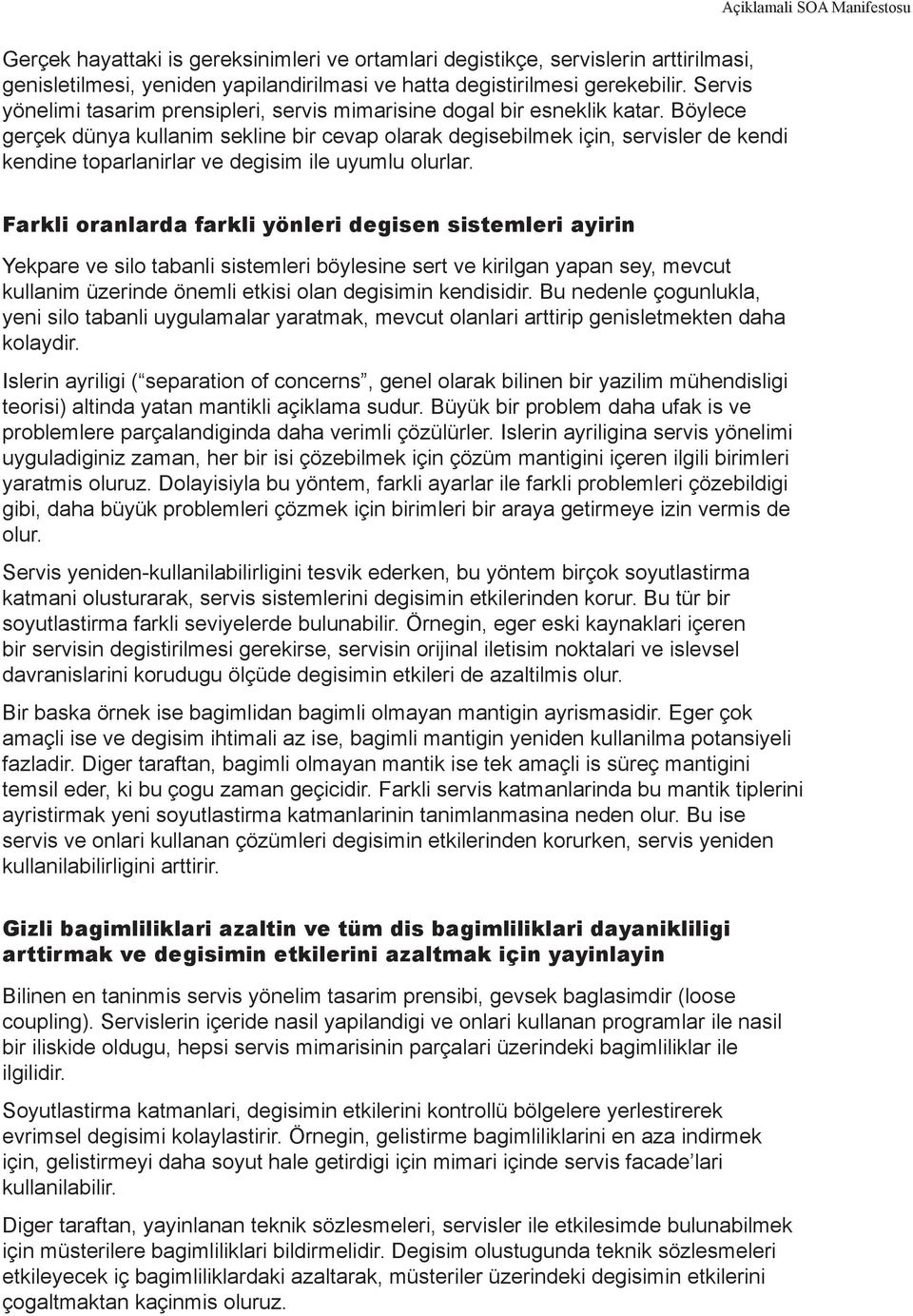 Böylece gerçek dünya kullanim sekline bir cevap olarak degisebilmek için, servisler de kendi kendine toparlanirlar ve degisim ile uyumlu olurlar.