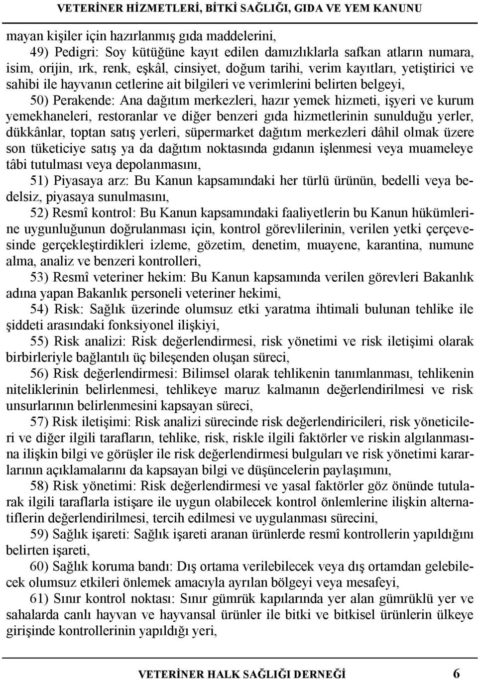 diğer benzeri gıda hizmetlerinin sunulduğu yerler, dükkânlar, toptan satış yerleri, süpermarket dağıtım merkezleri dâhil olmak üzere son tüketiciye satış ya da dağıtım noktasında gıdanın işlenmesi