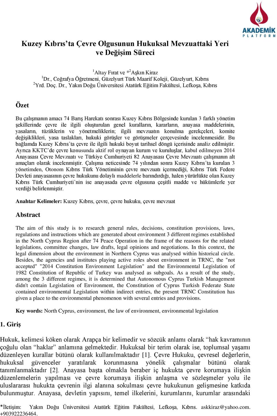 yasaların, tüzüklerin ve yönetmeliklerin; ilgili mevzuatın konulma gerekçeleri, komite değişiklikleri, yasa taslakları, hukuki görüşler ve görüşmeler çerçevesinde incelenmesidir.