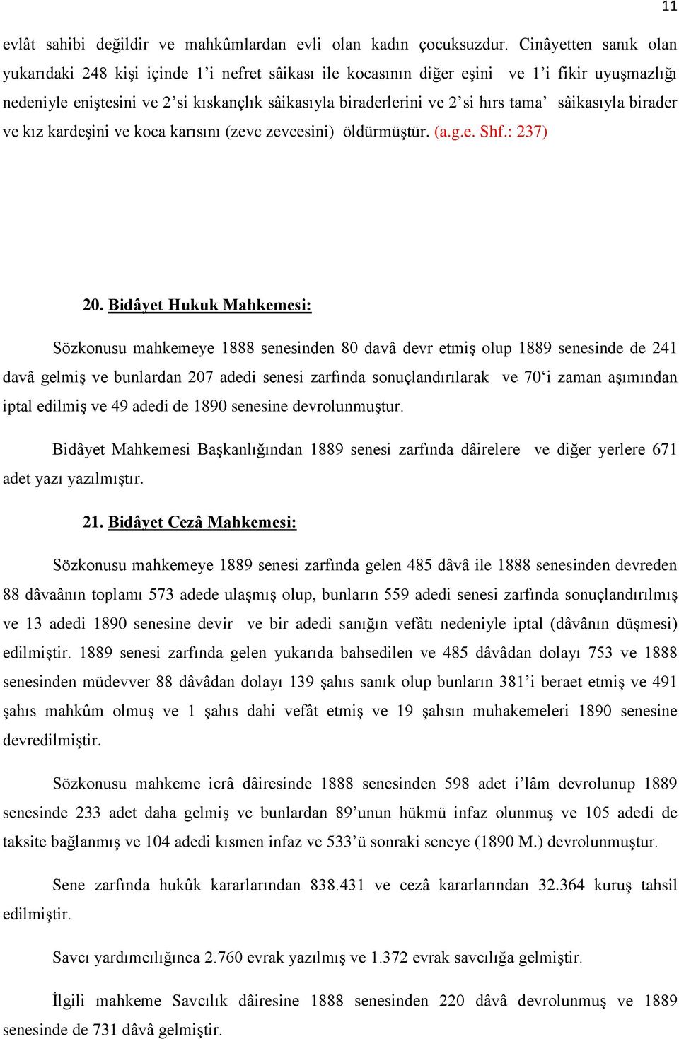 tama sâikasıyla birader ve kız kardeşini ve koca karısını (zevc zevcesini) öldürmüştür. (a.g.e. Shf.: 237) 20.