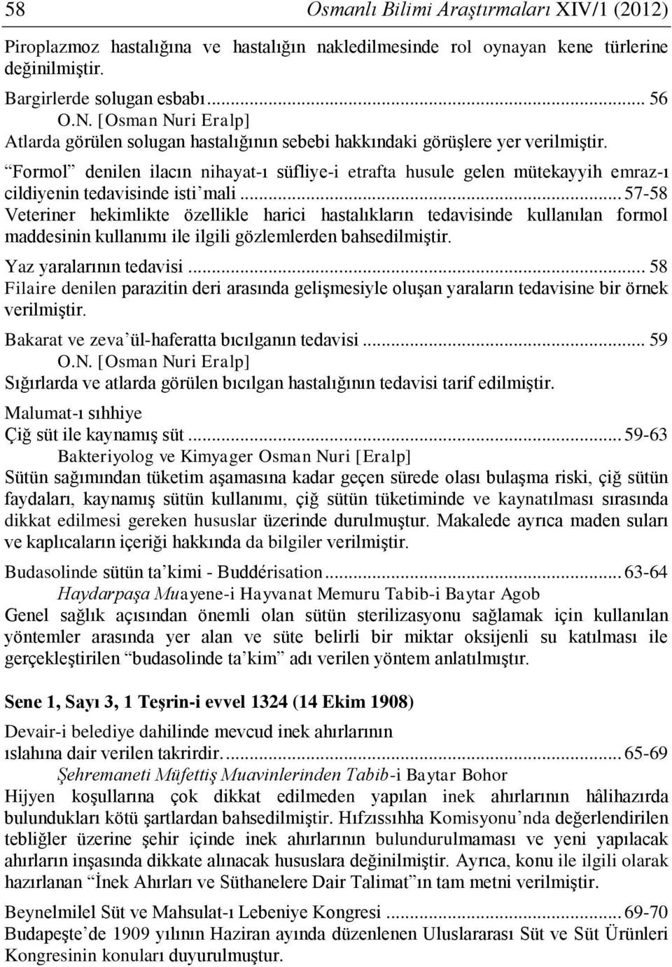 Formol denilen ilacın nihayat-ı süfliye-i etrafta husule gelen mütekayyih emraz-ı cildiyenin tedavisinde isti mali.