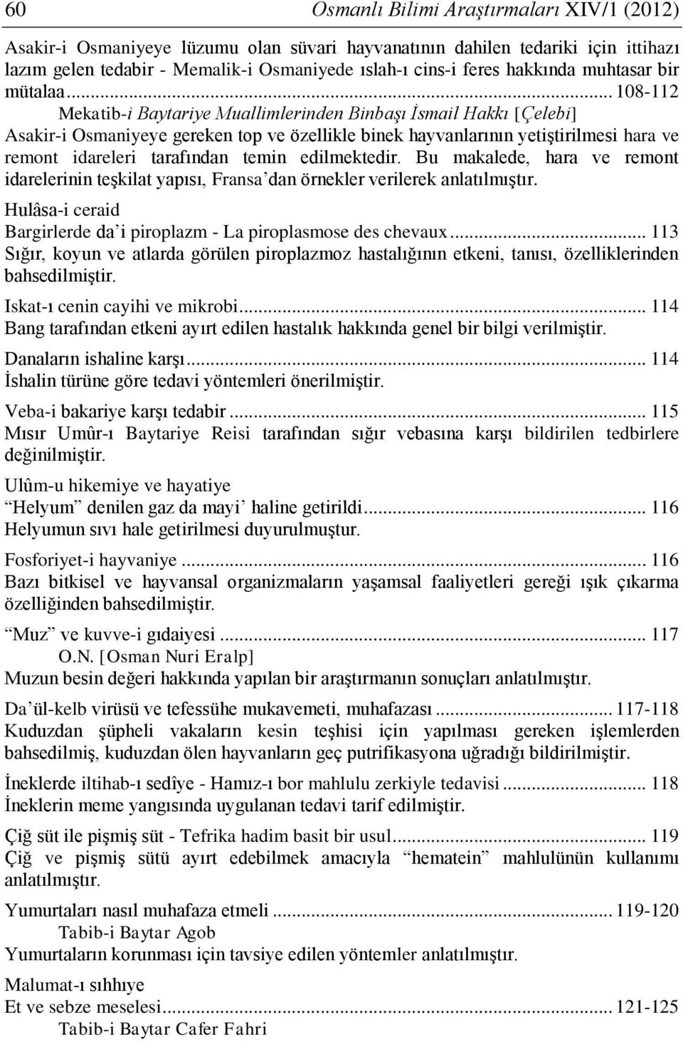 .. 108-112 Mekatib-i Baytariye Muallimlerinden Binbaşı İsmail Hakkı [Çelebi] Asakir-i Osmaniyeye gereken top ve özellikle binek hayvanlarının yetiştirilmesi hara ve remont idareleri tarafından temin