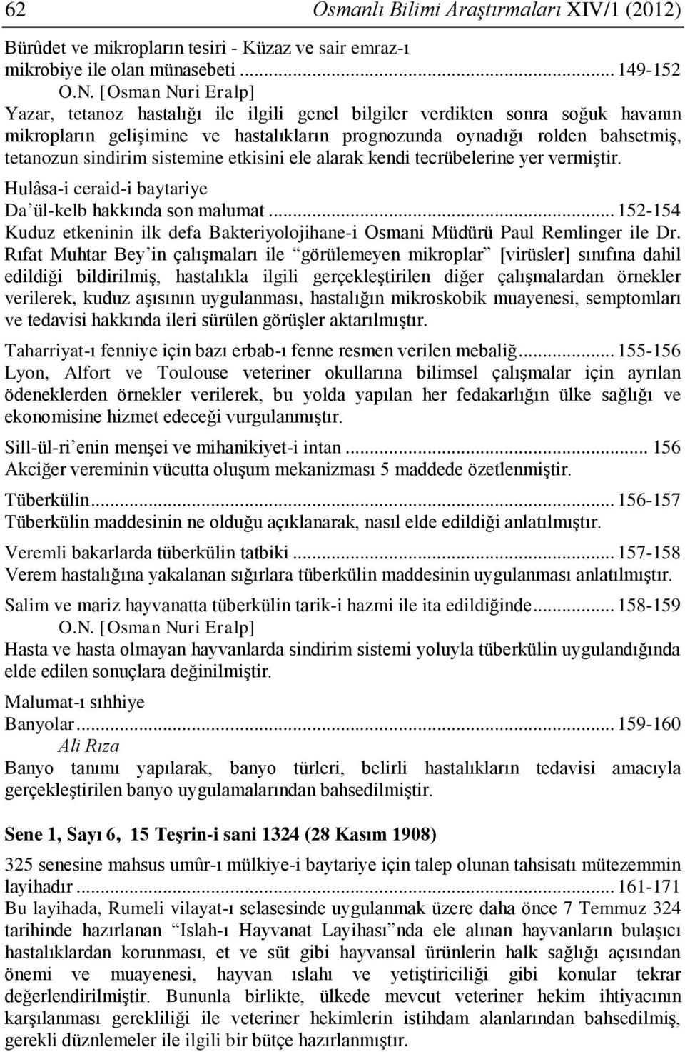 etkisini ele alarak kendi tecrübelerine yer vermiştir. Hulâsa-i ceraid-i baytariye Da ül-kelb hakkında son malumat.