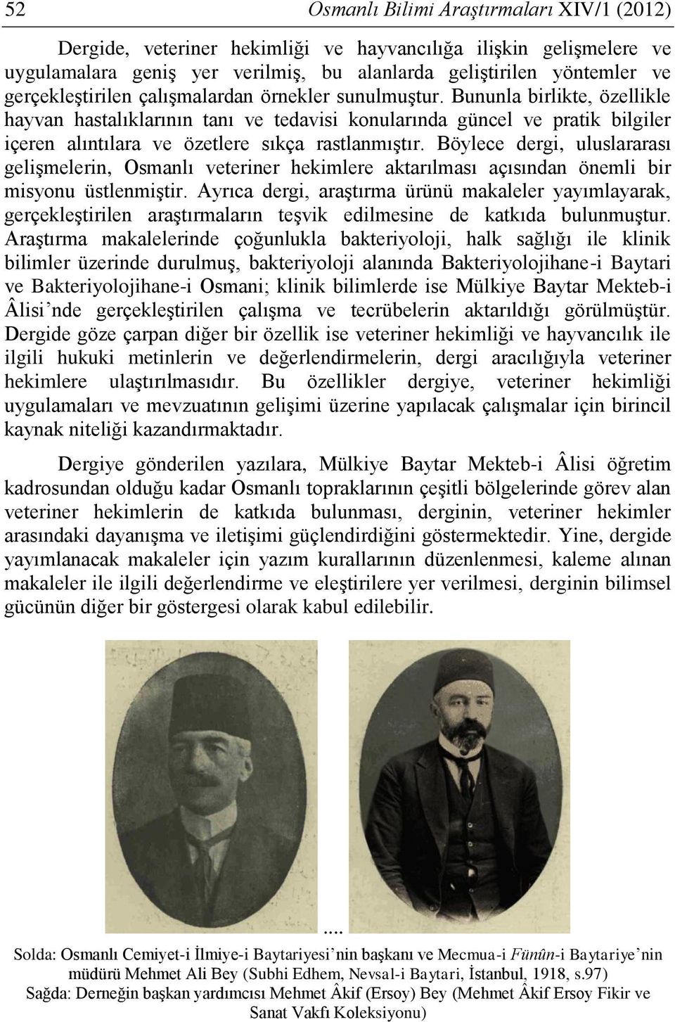 Bununla birlikte, özellikle hayvan hastalıklarının tanı ve tedavisi konularında güncel ve pratik bilgiler içeren alıntılara ve özetlere sıkça rastlanmıştır.