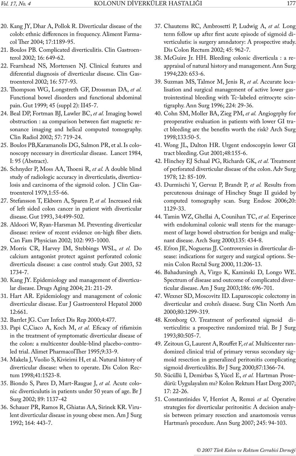 Clin Gastroenterol 2002; 16: 577-93. 23. Thompson WG, Longstreth GF, Drossman DA, et al. Functional bowel disorders and functional abdominal pain. Gut 1999; 45 (suppl 2): II45-7. 24.