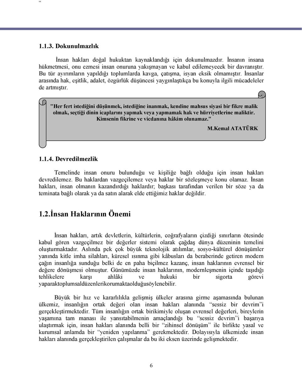 "Her fert istediğini düşünmek, istediğine inanmak, kendine mahsus siyasi bir fikre malik olmak, seçtiği dinin icaplarını yapmak veya yapmamak hak ve hürriyetlerine maliktir.