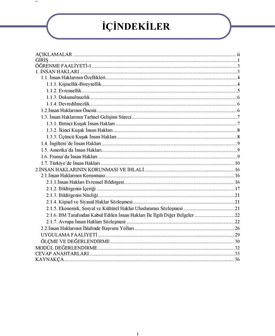 ..8 1.4. İngiltere de İnsan Hakları...9 1.5. Amerika da İnsan Hakları...9 1.6. Fransa da İnsan Hakları...9 1.7. Türkiye de İnsan Hakları...10 2.İNSAN HAKLARININ KORUNMASI VE İHLALİ...16 2.1.İnsan Haklarının Korunması.