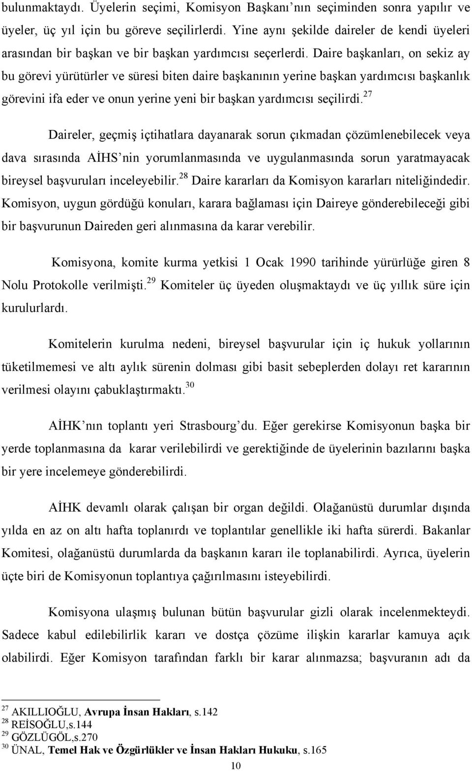 Daire başkanları, on sekiz ay bu görevi yürütürler ve süresi biten daire başkanının yerine başkan yardımcısı başkanlık görevini ifa eder ve onun yerine yeni bir başkan yardımcısı seçilirdi.