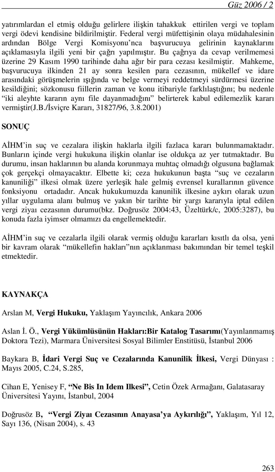 Bu çağrıya da cevap verilmemesi üzerine 29 Kasım 1990 tarihinde daha ağır bir para cezası kesilmiştir.