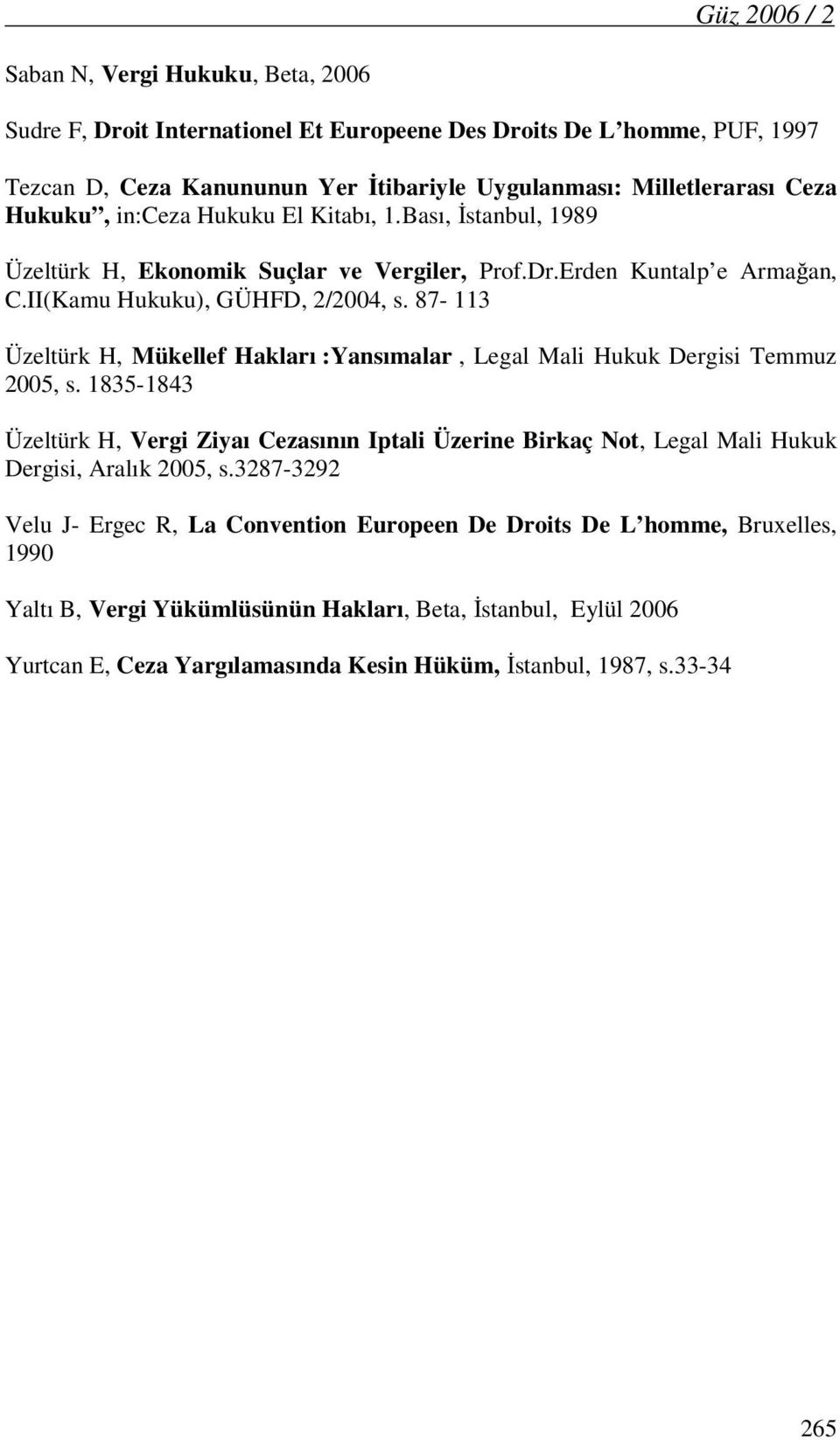 87-113 Üzeltürk H, Mükellef Hakları :Yansımalar, Legal Mali Hukuk Dergisi Temmuz 2005, s.