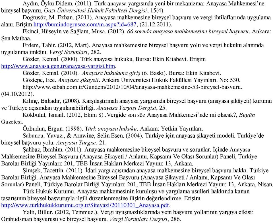 Anayasa mahkemesine bireysel başvuru yolu ve vergi hukuku alanında uygulanma imkânı. Vergi Sorunları, 282. Gözler, Kemal. (2000). Türk anayasa hukuku, Bursa: Ekin Kitabevi. Erişim http://www.anayasa.gen.