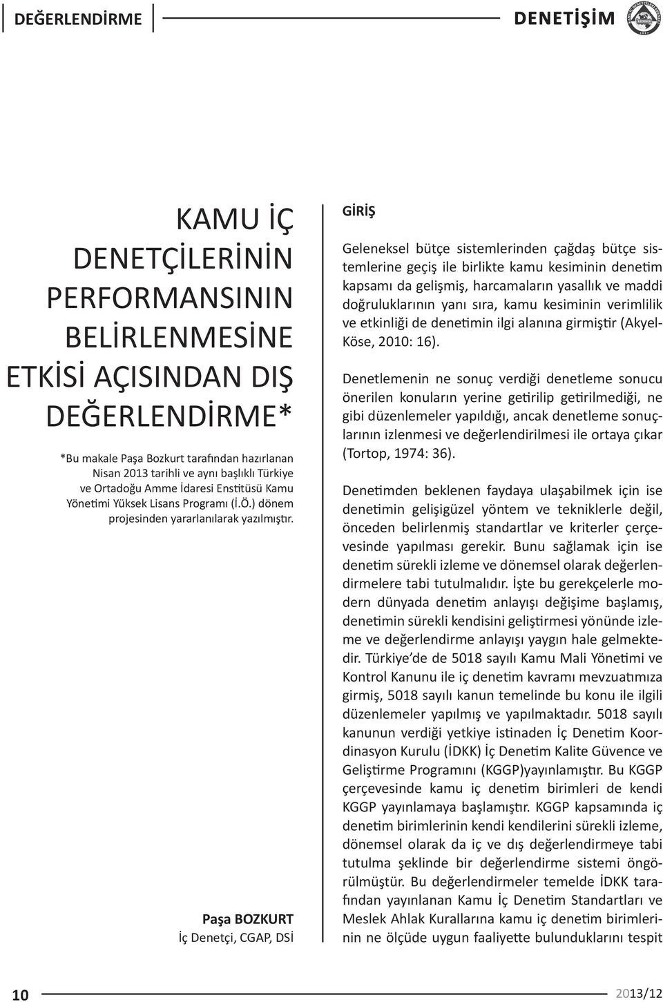 Paşa BOZKURT İç Denetçi, CGAP, DSİ GİRİŞ Geleneksel bütçe sistemlerinden çağdaş bütçe sistemlerine geçiş ile birlikte kamu kesiminin denetim kapsamı da gelişmiş, harcamaların yasallık ve maddi