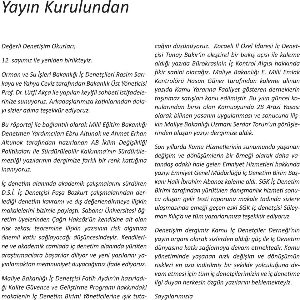 Bu röportaj ile bağlantılı olarak Milli Eğitim Bakanlığı Denetmen Yardımcıları Ebru Altunok ve Ahmet Erhan Altunok tarafından hazırlanan AB İklim Değişikliği Politikaları ile Sürdürülebilir Kalkınma