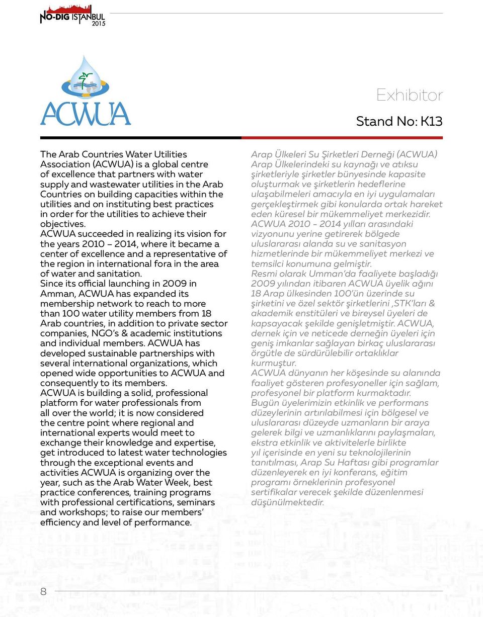 ACWUA succeeded in realizing its vision for the years 2010 2014, where it became a center of excellence and a representative of the region in international fora in the area of water and sanitation.